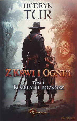 Rozkład i Rozkosz. Z Krwi i Ognia (Tom 1) - Henryk Tur [KSIĄŻKA]