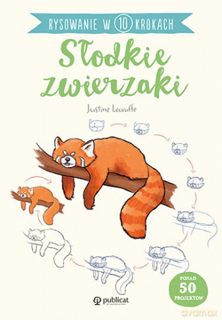 Rysowanie w 10 krokach. Słodkie zwierzaki - Justine Lecouffe [KSIĄŻKA]