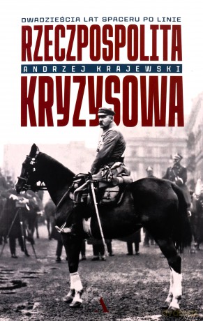 Rzeczpospolita kryzysowa. Dwadzieścia lat spaceru po linie - Andrzej Krajewski [KSIĄŻKA]