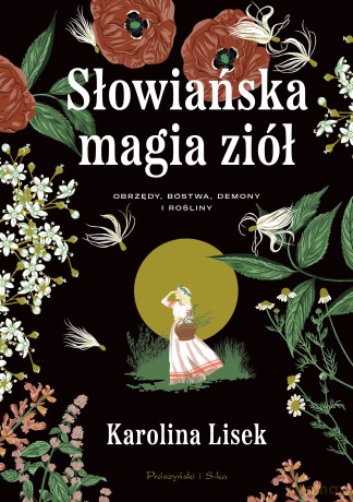 Słowiańska magia ziół. Obrzędy, bóstwa, demony i rośliny - Karolina Lisek [KSIĄŻKA]