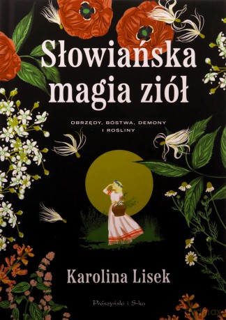 Słowiańska magia ziół. Obrzędy, bóstwa, demony i rośliny - Karolina Lisek [KSIĄŻKA]