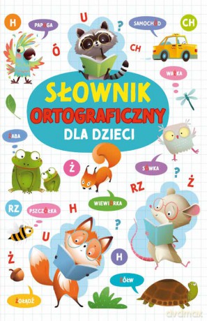 Słownik ortograficzny dla dzieci - Agnieszka Nożyńska-Demianiuk [KSIĄŻKA]