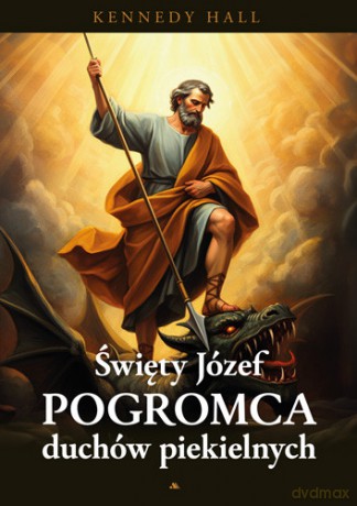 Św. Józef. Pogromca duchów piekielnych - Kenedy Hall [KSIĄŻKA]