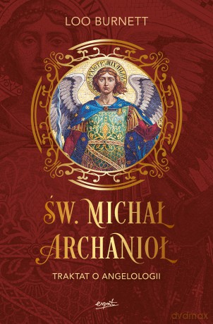 Św. Michał Archanioł. Traktat o angelologii - Loo Burnett [KSIĄŻKA]