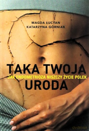 Taka twoja uroda. Jak endometrioza niszczy życie Polek - Magda Łucyan, Katarzyna Górniak [KSIĄŻKA]