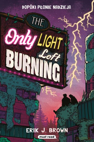 The Only Light Left Burning. Dopóki płonie nadzieja - Erik J. Brown [KSIĄŻKA]
