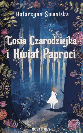 Tosia Czarodziejka i Kwiat Paproci - Katarzyna Suwalska [KSIĄŻKA]