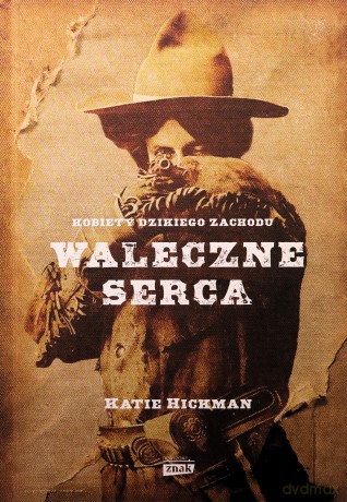 Waleczne serca. Kobiety Dzikiego Zachodu - Katie Hickman [KSIĄŻKA]