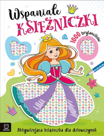Wspaniałe księżniczki. Aktywizująca książeczka dla dziewczynek. 1000 brylancików - Agata Kaczyńska [KSIĄŻKA]