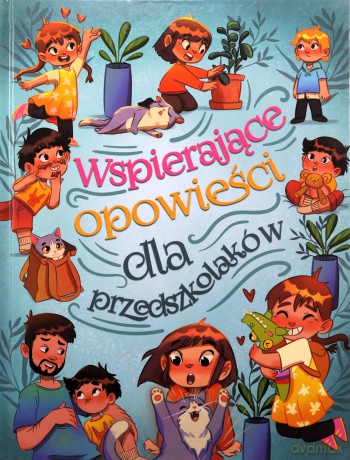 Wspierające opowieści dla przedszkolaków - Anna Paszkiewicz [KSIĄŻKA]