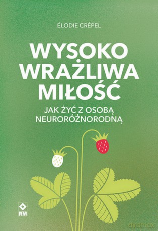 Wysoko wrażliwa miłość Jak żyć z osobą neuroróżnorodną - Elodie Crepel [KSIĄŻKA]