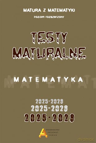 Zbiór testów i zadań maturalnych z matematyki poziom rozszerzony 2025-2028 [KSIĄŻKA]