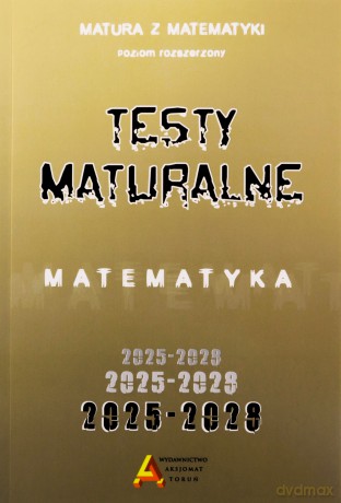 Zbiór testów i zadań maturalnych z matematyki poziom rozszerzony 2025-2028 [KSIĄŻKA]