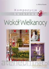 Kompozycje kwiatowe wokół Wielkanocy wyd. II [KSIĄŻKA]