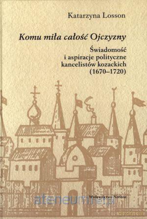 Komu miła całość Ojczyzny. Świadomość i aspiracje [KSIĄŻKA]