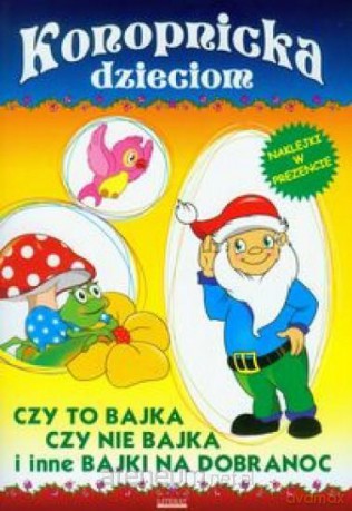 Konopnicka dzieciom. Czy to bajka czy nie bajka... [KSIĄŻKA]