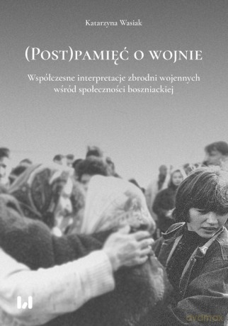 (Post)pamięć o wojnie - Katarzyna Wasiak [KSIĄŻKA]