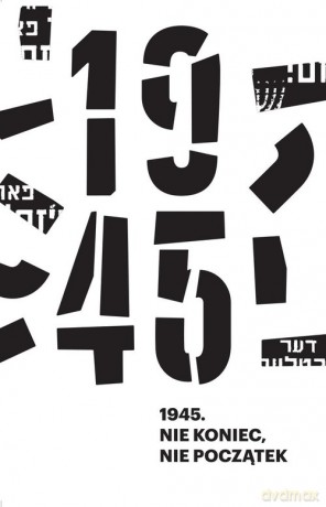 1945. Nie koniec, nie początek - Anna Bikont, Kamil Kijek [KSIĄŻKA]