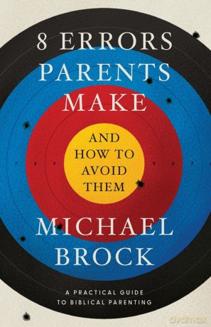 8 Errors Parents Make and How to Avoid Them - Michael Brock [KSIĄŻKA]