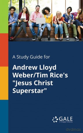 A Study Guide for Andrew Lloyd Weber/Tim Rice's "Jesus Christ Superstar" - Cengage Learning Gale [KSIĄŻKA]