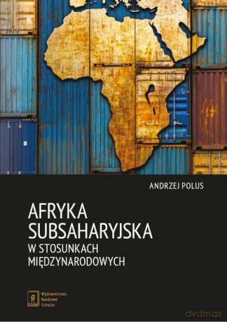 Afryka Subsaharyjska w stosunkach międzynarodowych - Andrzej Polus [KSIĄŻKA]