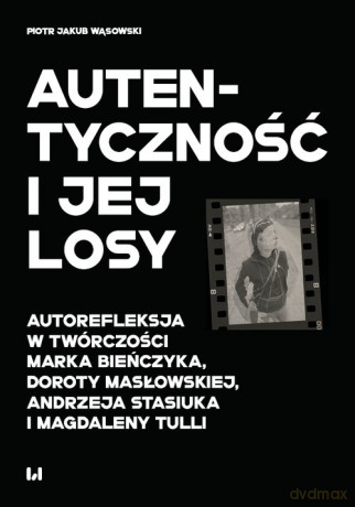 Autentyczność i jej losy - Piotr Jakub Wąsowski [KSIĄŻKA]
