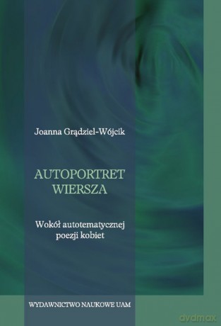 Autoportret wiersza - Joanna Grądziel-Wójcik [KSIĄŻKA]