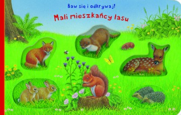 Baw się i odkrywaj! Mali mieszkańcy lasu [KSIĄŻKA]