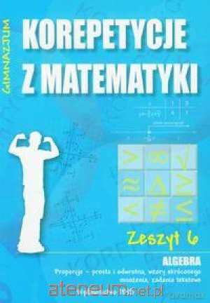 Korepetycje z matematyki 6 Algebra... [KSIĄŻKA]