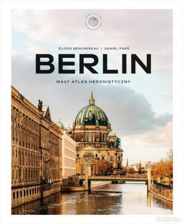 Berlin. Mały atlas hedonistyczny - Elodie Benchereau, DanielFaro [KSIĄŻKA]