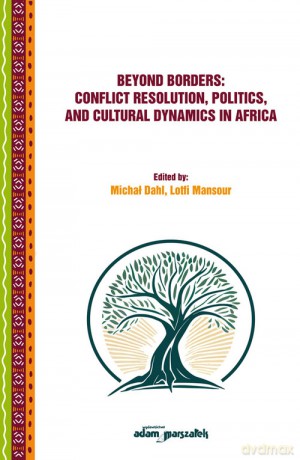 Beyond Borders: Conflict Resolution, Politics, and Cultural Dynamics in Africa [KSIĄŻKA]