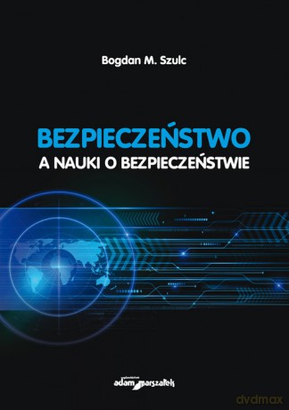 Bezpieczeństwo a nauki o bezpieczeństwie - Bogdan M Szulc [KSIĄŻKA]