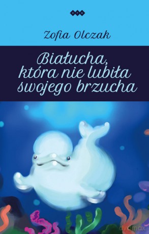 Białucha, która nie lubiła swojego brzucha - Zofia Olczak [KSIĄŻKA]