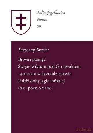 Bitwa i pamięć Święto wiktorii pod Grunwaldem 1410 roku - Krzysztof Bracha [KSIĄŻKA]