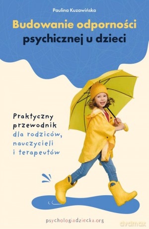 Budowanie odporności psychicznej u dzieci - Paulina Kuzawińska [KSIĄŻKA]