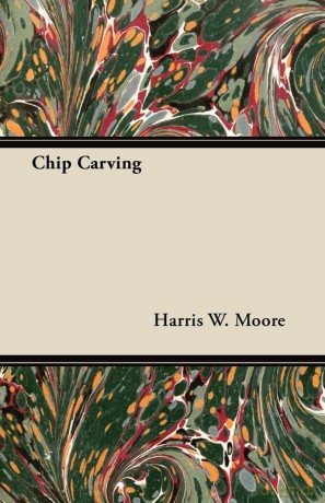 Chip Carving - Harris W. Moore [KSIĄŻKA]