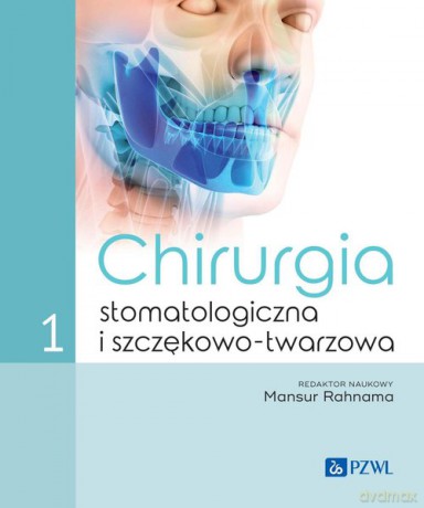 Chirurgia stomatologiczna i szczękowo-twarzowa (Tom 1) - Mansur Rahnama [KSIĄŻKA]