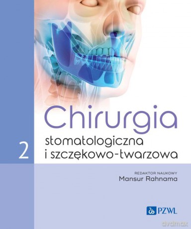 Chirurgia stomatologiczna i szczękowo-twarzowa (Tom 2) - Mansur Rahnama [KSIĄŻKA]