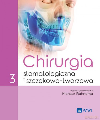 Chirurgia stomatologiczna i szczękowo-twarzowa (Tom 3) - Mansur Rahnama [KSIĄŻKA]