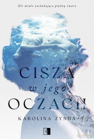 Cisza w jego oczach - Karolina Żynda [KSIĄŻKA]