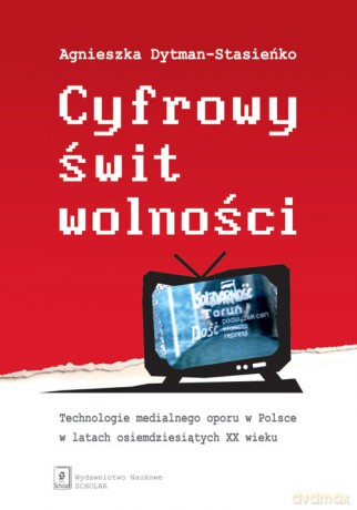 Cyfrowy świt wolności - Agnieszka Dytman-Stasieńko [KSIĄŻKA]