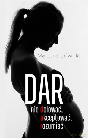 Dar. Nie dołować, akceptować, rozumieć - Marzena Lićwinko [KSIĄŻKA]