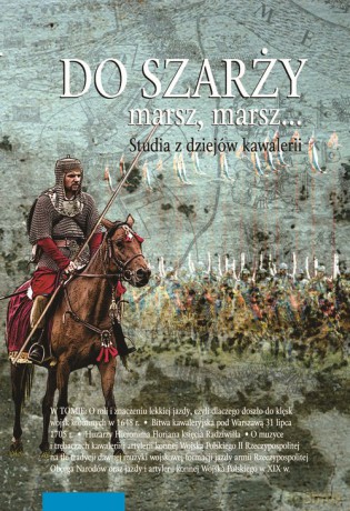 Do szarży marsz, marsz... Studia z dziejów kawalerii (Tom 11) [KSIĄŻKA]