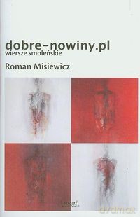 Dobre-nowiny.pl Wiersze smoleńskie - Roman Misiewicz [KSIĄŻKA]