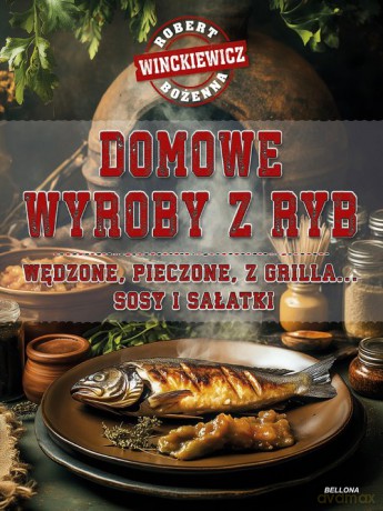 Domowe wyroby z ryb - Robert Winckiewicz, Winckiewicz Bożenna [KSIĄŻKA]