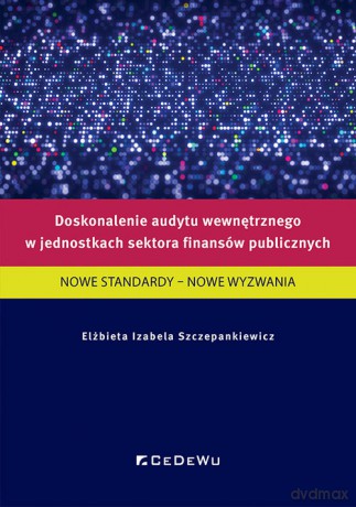 Doskonalenie audytu wewnętrznego w jednostkach sektora finansów publicznych - Elżbieta Izabela Szczepankiewicz [KSIĄŻKA]