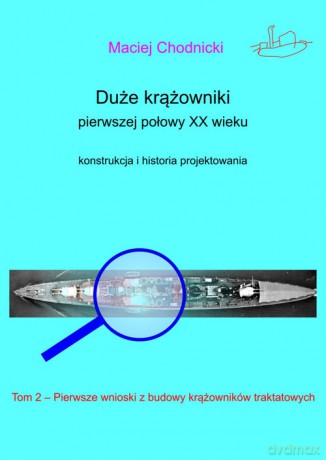 Duże krążowniki pierwszej połowy XX wieku. Konstrukcja i historia projektowania (Tom 2) - Maciej Chodnicki [KSIĄŻKA]