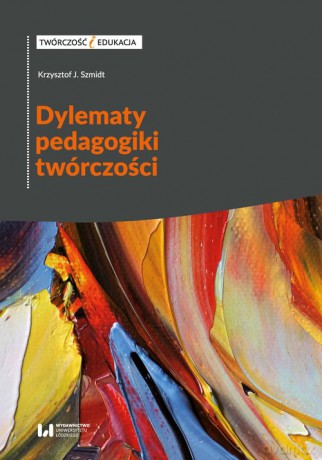 Dylematy pedagogiki twórczości - Krzysztof J. Szmidt [KSIĄŻKA]