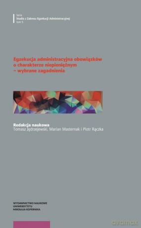 Egzekucja administracyjna obowiązków o charakterze niepieniężnym - wybrane zagadnienia [KSIĄŻKA]