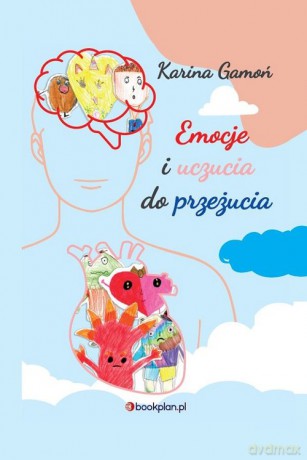 Emocje i uczucia do przeżucia - Karina Gamoń [KSIĄŻKA]